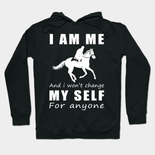 horse I am me and i won't change my self for anyone Hoodie